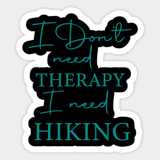 I Don't Need Therapy I Need Hiking. Sticker